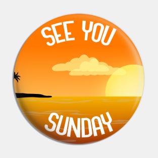 See You Sunday Pin