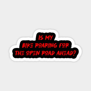 Is my bike roaring for the open road ahead - Cyclist And Motorcycling Lover Magnet