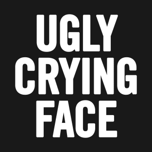 Ugly Crying Face T-Shirt