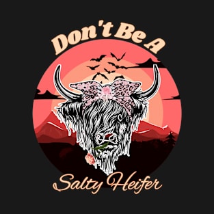 Don't Be A Salty Heifer T-Shirt