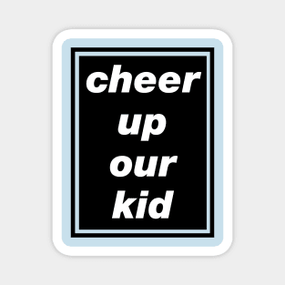 'Cheer Up Our Kid' Oasis inspired design Magnet