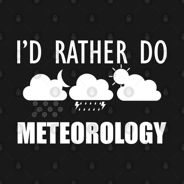 Meteorologist - I'd rather do meteorology by KC Happy Shop