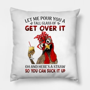 Let Me Pour You A Tall Of Get Over It Chicken Pillow