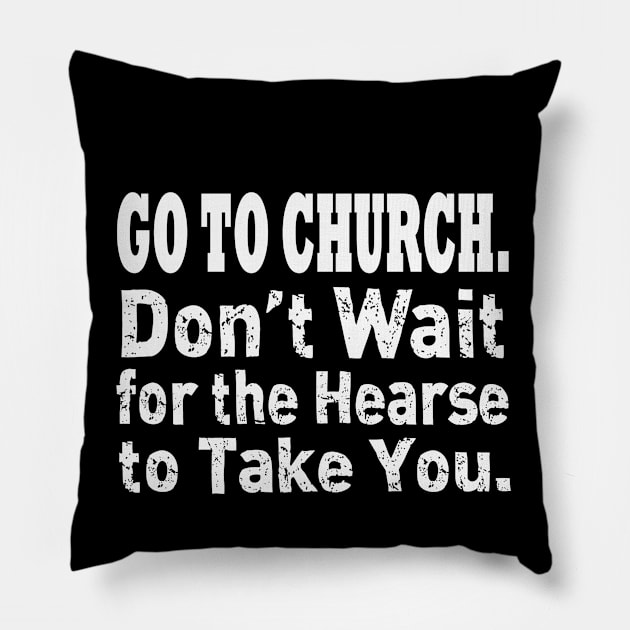 Jesus T-Shirts Go To Church - Don't Wait for the Hearse Pillow by KSMusselman