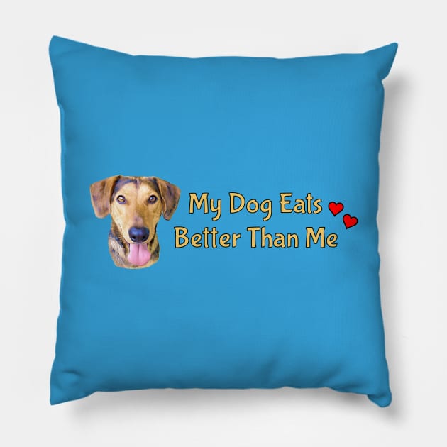 My Dog Eats Better Than Me Pillow by THE Dog Designs