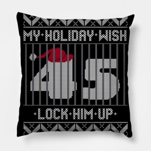 Ugly Christmas Holiday Wish Lock Him Up - Impeach and Convict Trump 45 Pillow