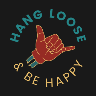 Hang Loose And Be Happy T-Shirt