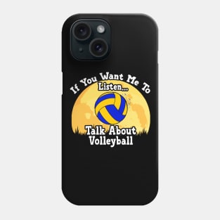 If You Want Me To Listen... Talk About Volleyball Funny illustration vintage Phone Case