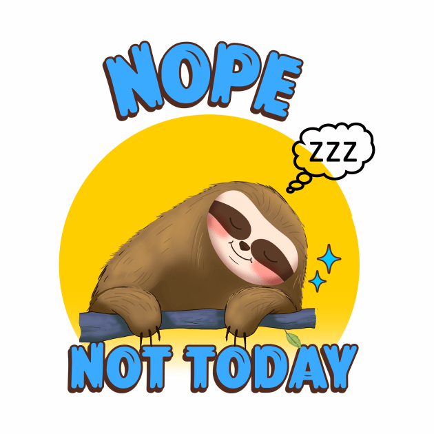 NOPE Not Today Sloth by SartorisArt1