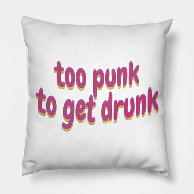 too punk too get drunk Pillow by TintedRed