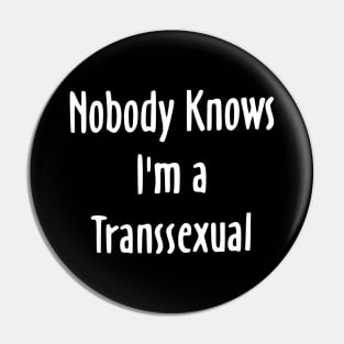 Nobody Knows I'm a Transsexual Pin