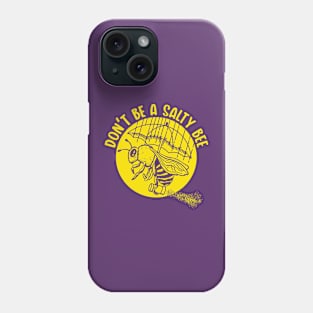 Don't be a Salty Bee (Mono) Phone Case