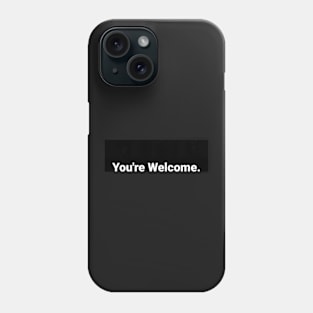 You're Welcome Phone Case