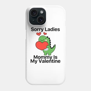 Kids Sorry Girls Mommy Is My Valentine Dino Phone Case