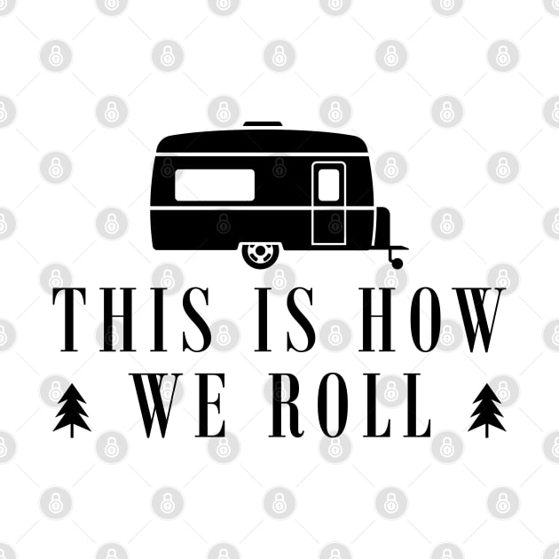 Camping RV - This is how we roll by KC Happy Shop