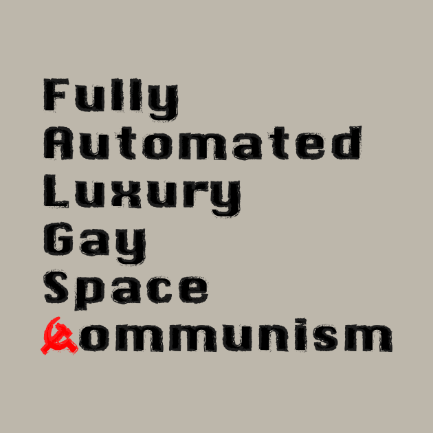 Fully Automated Luxury Gay Space Communism by Gregorous Design