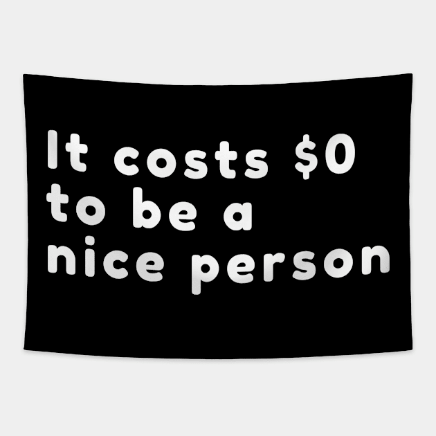 It Costs Zero Dollars to Be A Nice Person Tapestry by karolynmarie