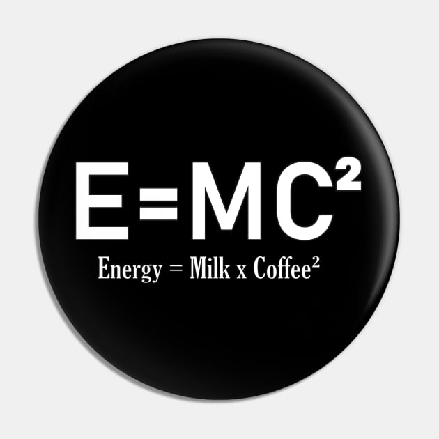 E=MC² Milk and Coffee design Pin by 2P-Design