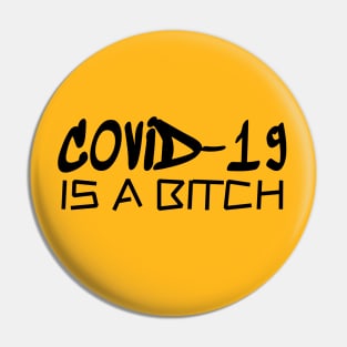 COVID-19 IS A BITCH Pin