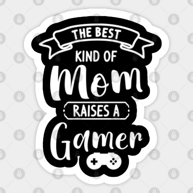 The Best Kind Of Mom Raises A Gamer - The Best Kind Of Mom Raises A Gamer - Sticker