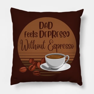 Dad Feels Depresso Without Espresso | Dad Gift Pillow