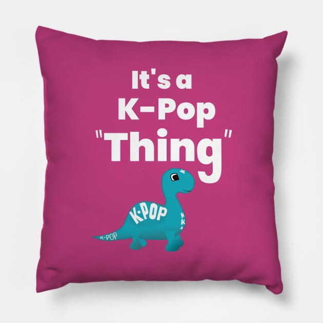 It's a K-Pop Thing! - Make K-Pop your thing. Pillow by WhatTheKpop