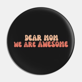 Dear mom we are awesome Pin