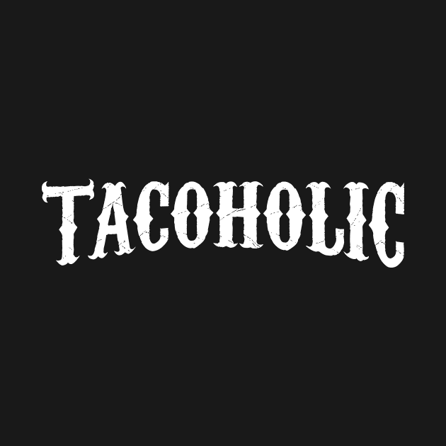 Tacoholic - taco lover by verde