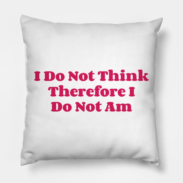 I Do Not Think Therefore I Do Not Am v3 Pillow by Emma