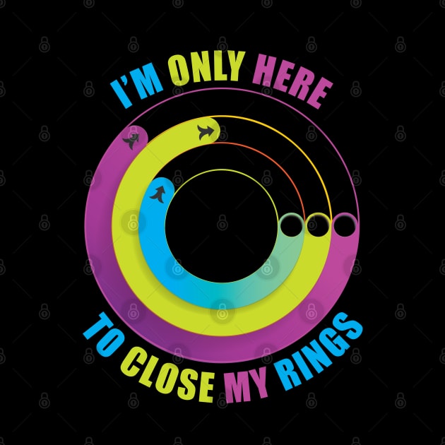 I'm Only Here to Close My Rings by TipsyCurator