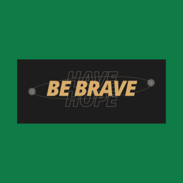 Auntie Says Be Brave Have Hope by AuntieSaysHey