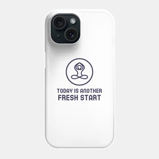 Today Is Another Fresh Start Phone Case