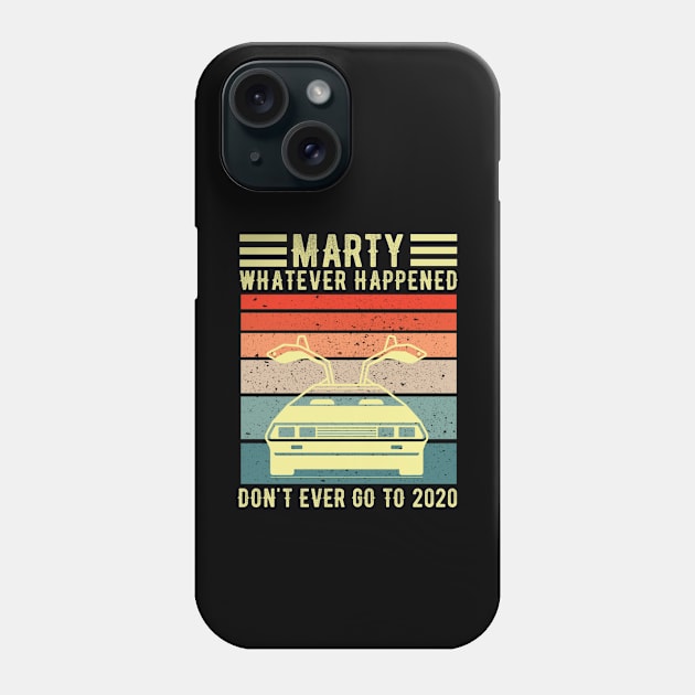 Marty whatever happens don't ever go to 2020 | Back to the Future Phone Case by Master_of_shirts