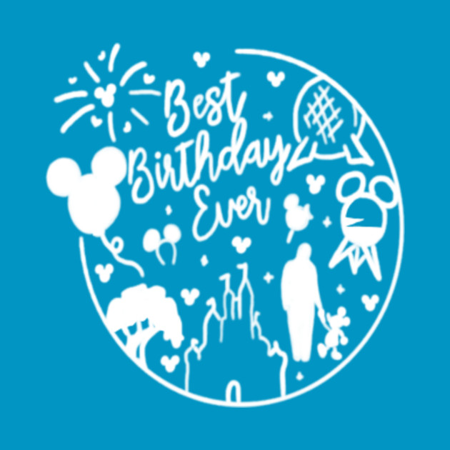 Best Birthday Ever - Disney - T-Shirt | TeePublic