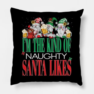 Funny I'm The Kind of Naughty Santa Likes Christmas Xmas Naught List Gnomes Beers Pillow