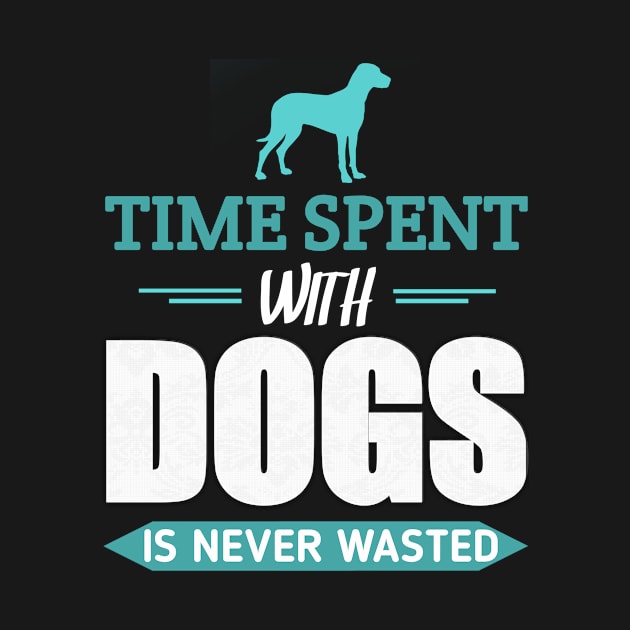 time spent with dogs is never wasted by ELITE STORE