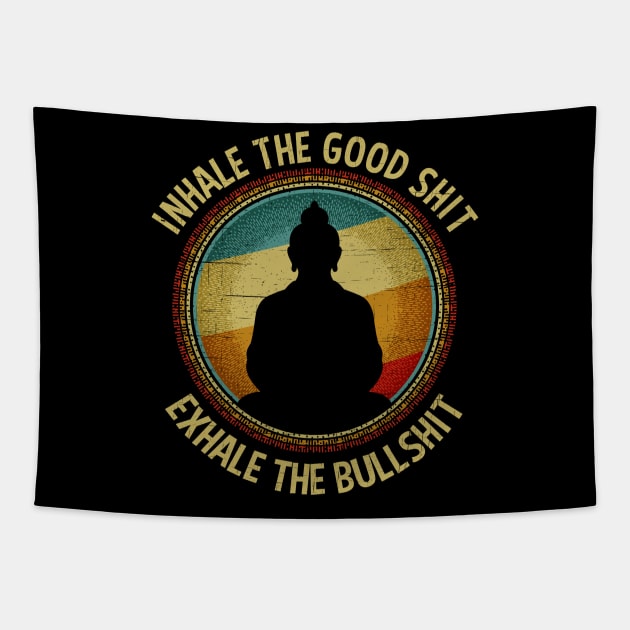 Inhale The Good Shit Exhale The Bullshit Buddha Wisdom Tapestry by RadStar