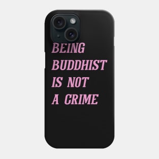 Being Buddhist Is Not A Crime (Pink) Phone Case