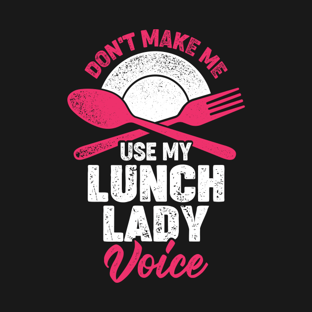 Don't Make Me Use My Lunch Lady Voice by Dolde08