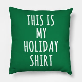 This Is My Holiday Shirt Pillow