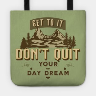 Get to it, Don't Quit Your Day Dream Tote