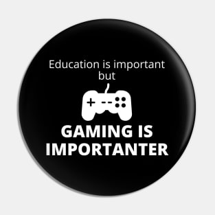 Education Is Important But Gaming Is Importanter Pin