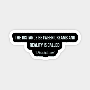 The distance between dreams and reality is called "Discipline" Magnet