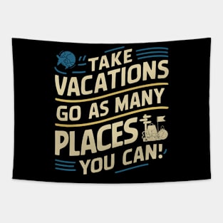 Take Vacations go as many places you can Tapestry