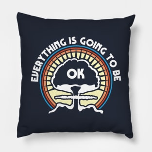 Everything is Going To Be Ok Pillow