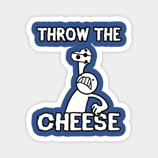 THROW THE CHEESE Magnet