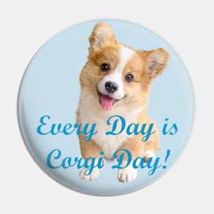 Every Day is Corgi Day Puppy Design Pin