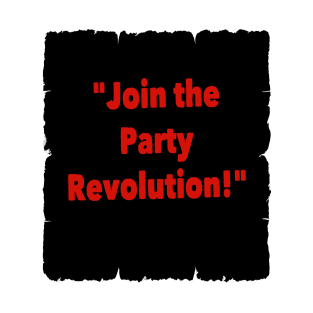 join the party revolution! T-Shirt