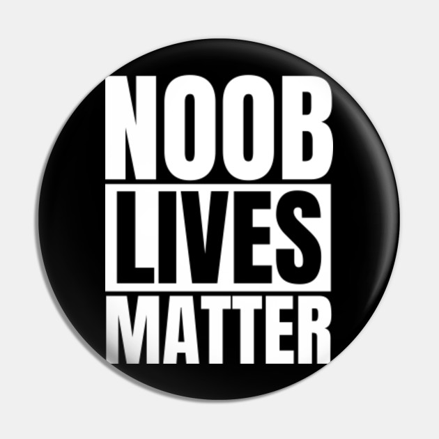 Noob Lives Matter Roblox Pin Teepublic - roblox black lives matter pictures