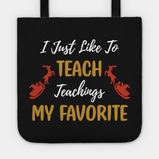 I Just Like to Teach Teachings My Favorite Teacher / Teacher Christmas Santa Deer Gift Tote